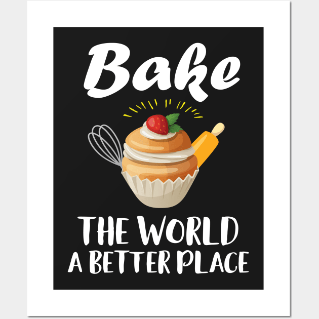 Bake The World A Better Place Wall Art by Eugenex